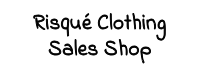 Risqué Clothing Sales Shop